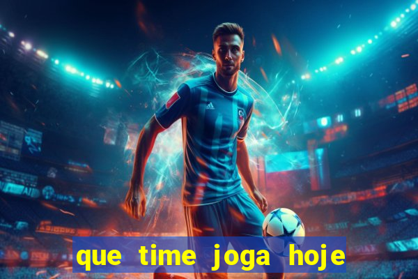 que time joga hoje ao vivo