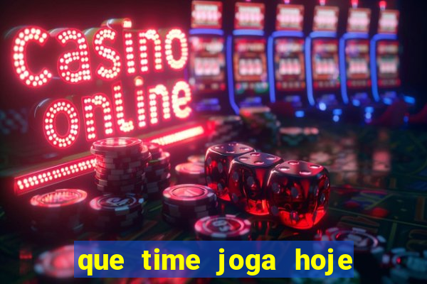 que time joga hoje ao vivo