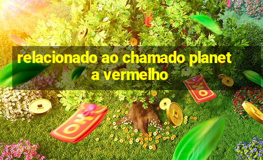 relacionado ao chamado planeta vermelho