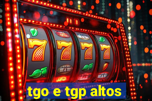 tgo e tgp altos