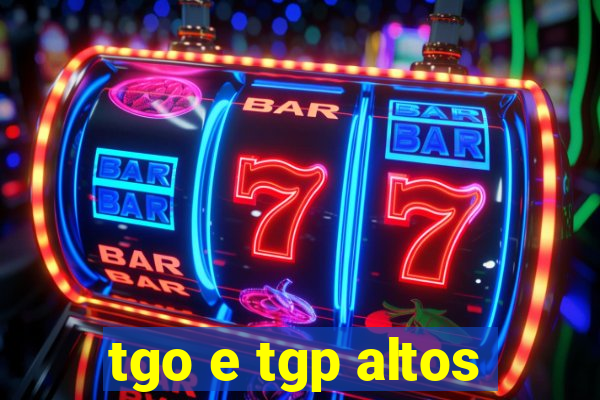 tgo e tgp altos