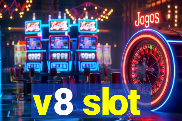 v8 slot