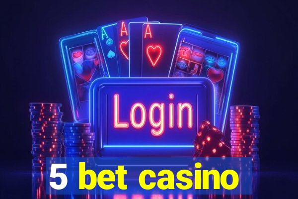 5 bet casino