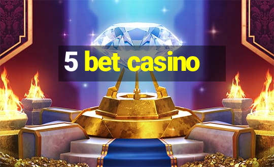 5 bet casino