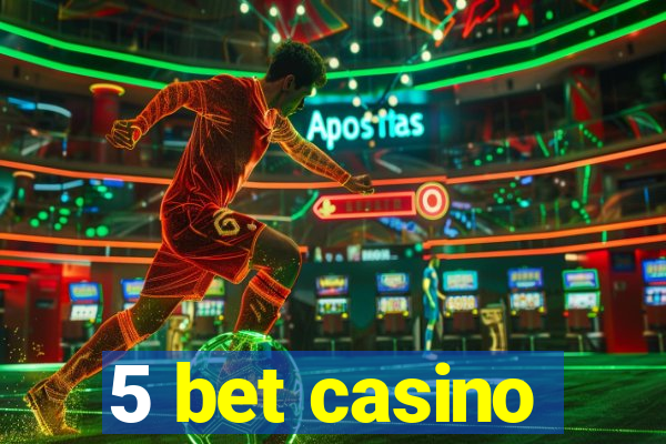 5 bet casino