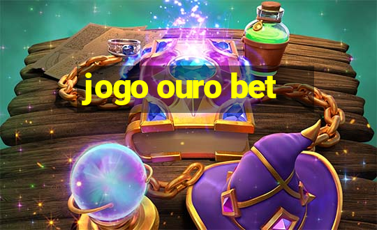 jogo ouro bet