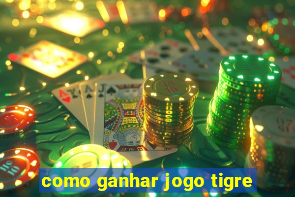 como ganhar jogo tigre