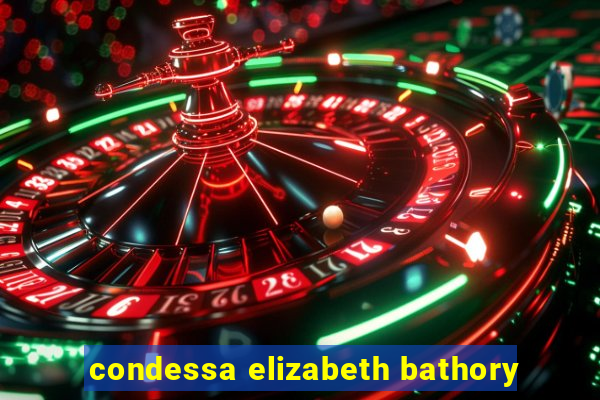 condessa elizabeth bathory