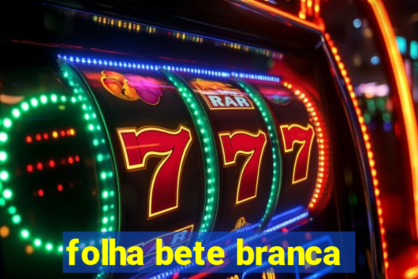 folha bete branca