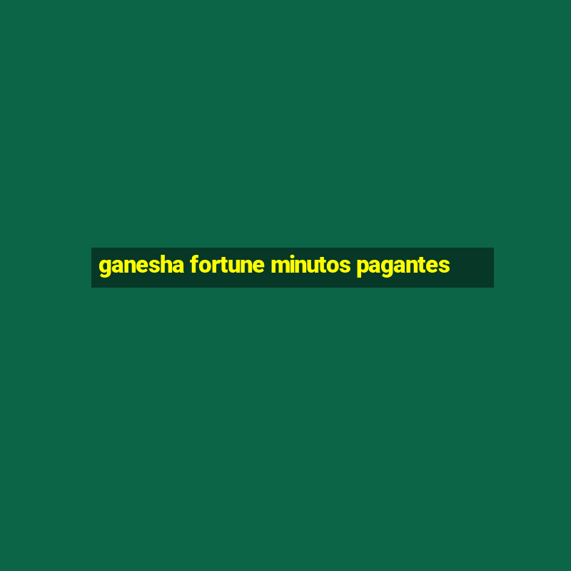 ganesha fortune minutos pagantes