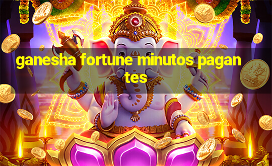 ganesha fortune minutos pagantes