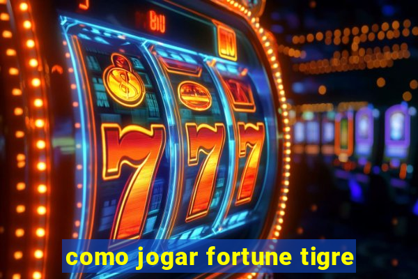 como jogar fortune tigre