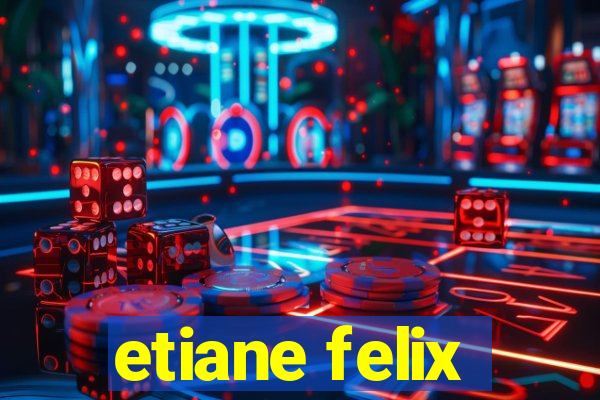 etiane felix