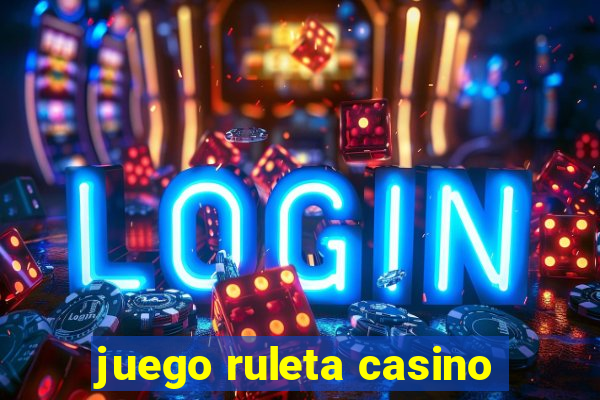 juego ruleta casino