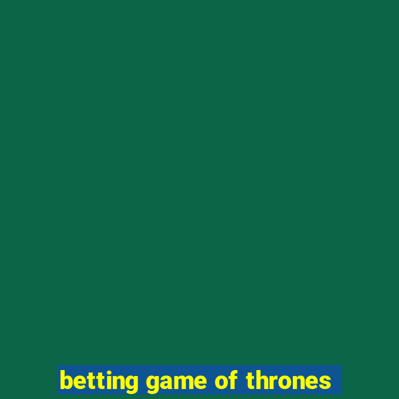 betting game of thrones