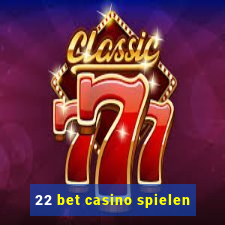 22 bet casino spielen