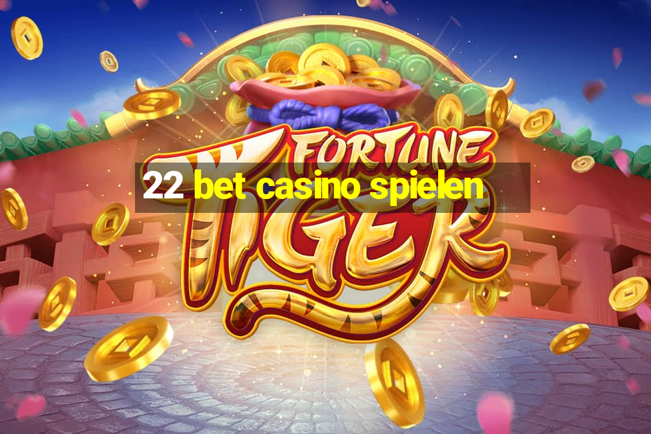 22 bet casino spielen