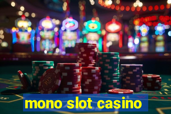 mono slot casino