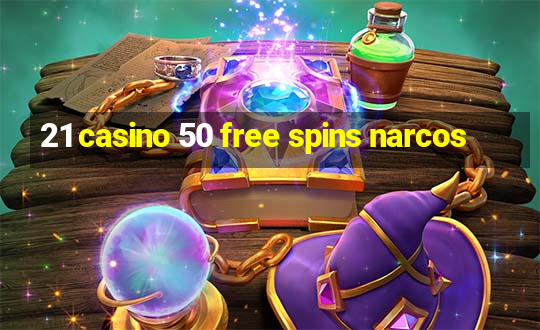 21 casino 50 free spins narcos