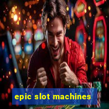 epic slot machines