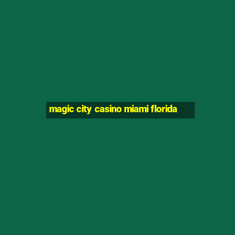 magic city casino miami florida