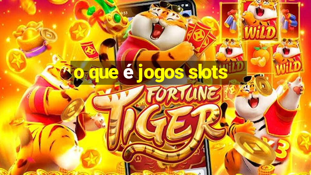 o que é jogos slots