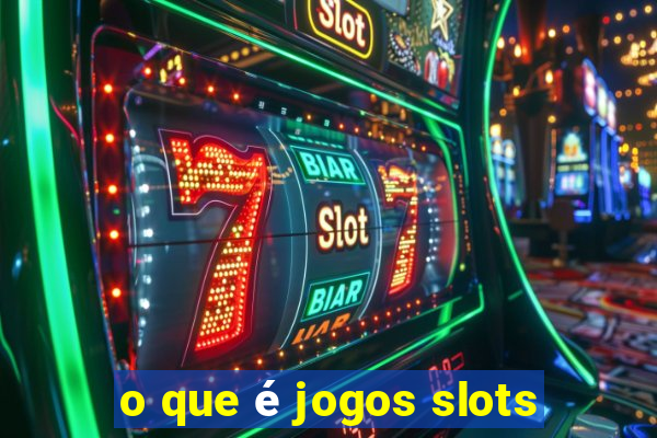 o que é jogos slots