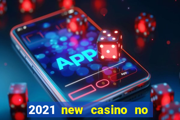 2021 new casino no deposit bonus