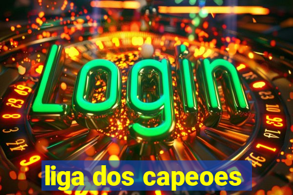 liga dos capeoes