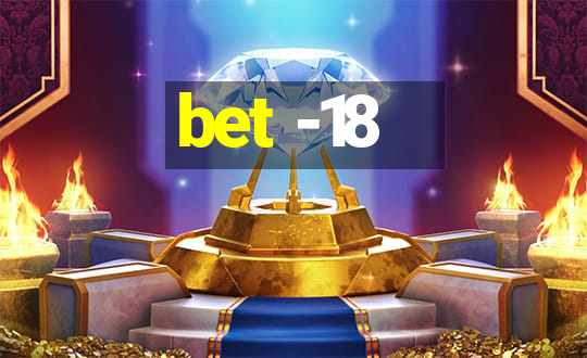 bet -18