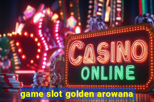 game slot golden arowana