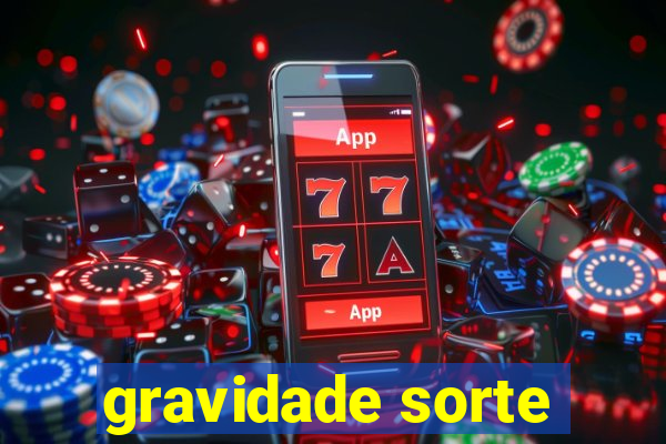 gravidade sorte