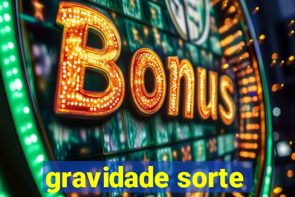 gravidade sorte