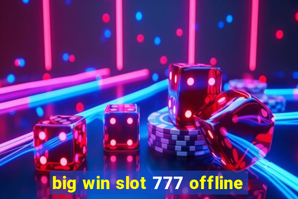 big win slot 777 offline