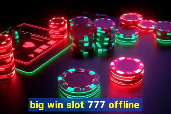 big win slot 777 offline