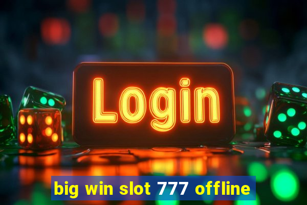 big win slot 777 offline