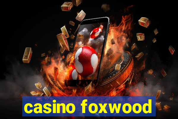 casino foxwood