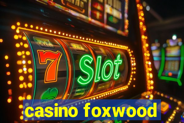 casino foxwood