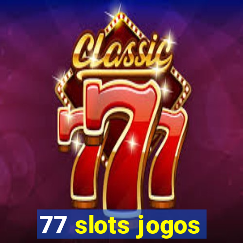 77 slots jogos