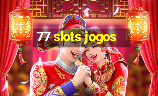 77 slots jogos