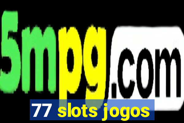 77 slots jogos