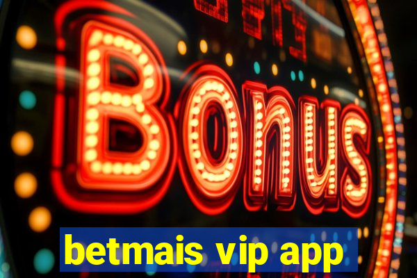 betmais vip app