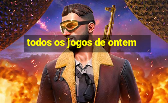 todos os jogos de ontem