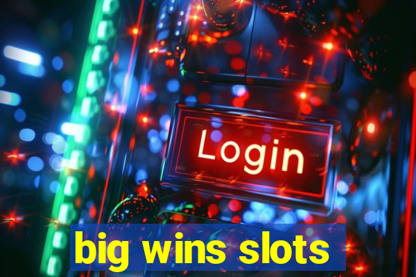 big wins slots