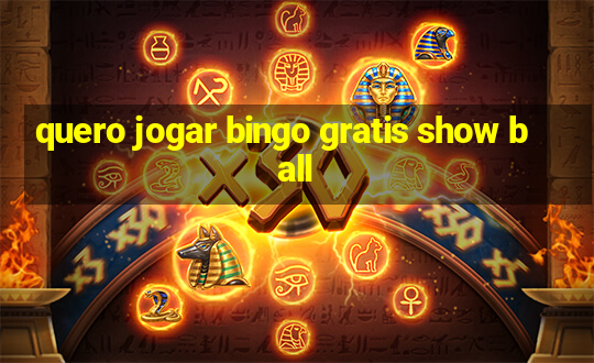 quero jogar bingo gratis show ball