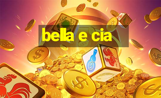 bella e cia