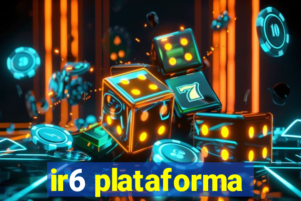 ir6 plataforma