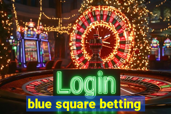 blue square betting