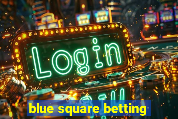 blue square betting