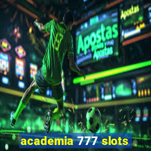 academia 777 slots